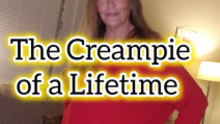 Creampie Of a Lifetime