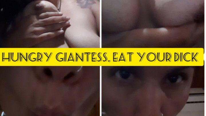 Hungry Giantess, eat your dick