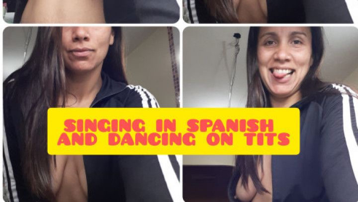 singing in spanish and dancing on tits