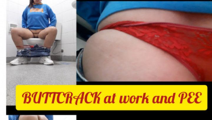 BUTTCRACK at work and PEE