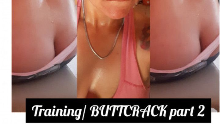 Training/ BUTTCRACK part 2