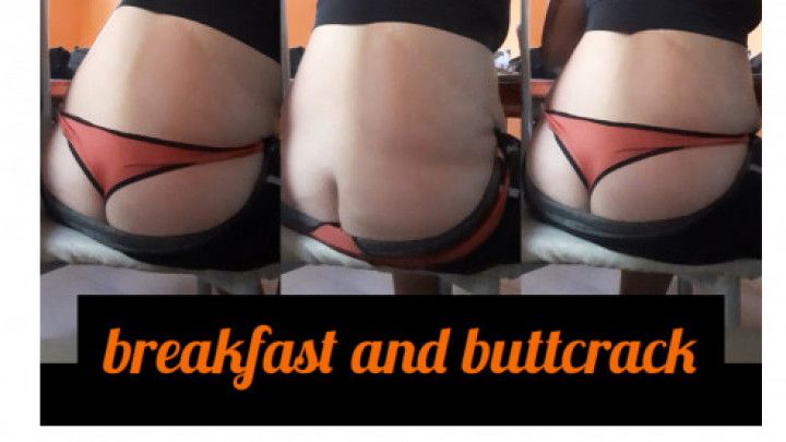 breakfast and buttcrack