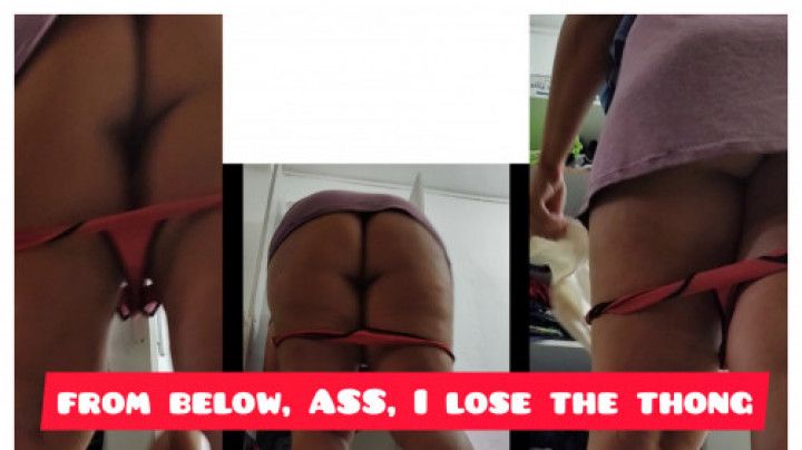 from below, ASS, I lose the thong