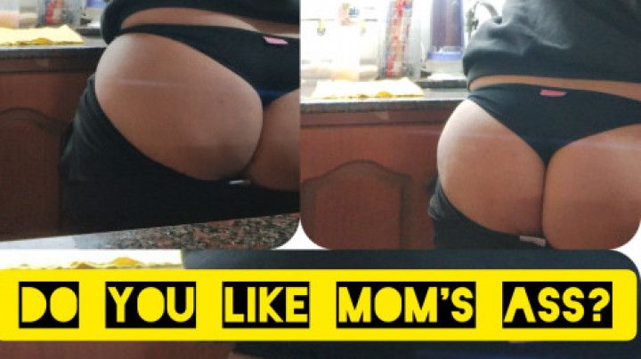 Do you like mom's ass