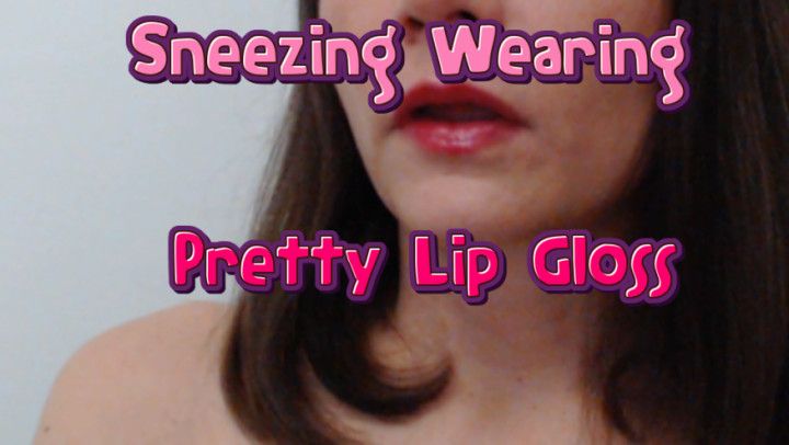 Sneezing Wearing Pretty Lip Gloss