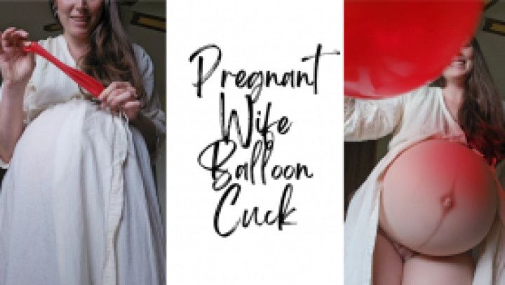 Pregnant Wife Balloon Cuck