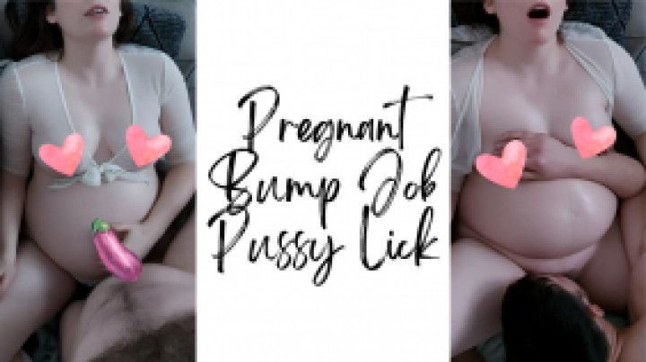 Pregnant Bump Job Pussy Lick