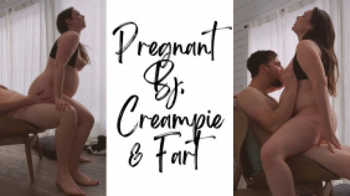 Pregnant BJ, Cream Pie &amp; Fart