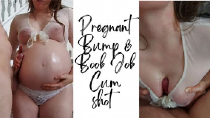 Pregnant Bump &amp; Boob Job Cum Shot