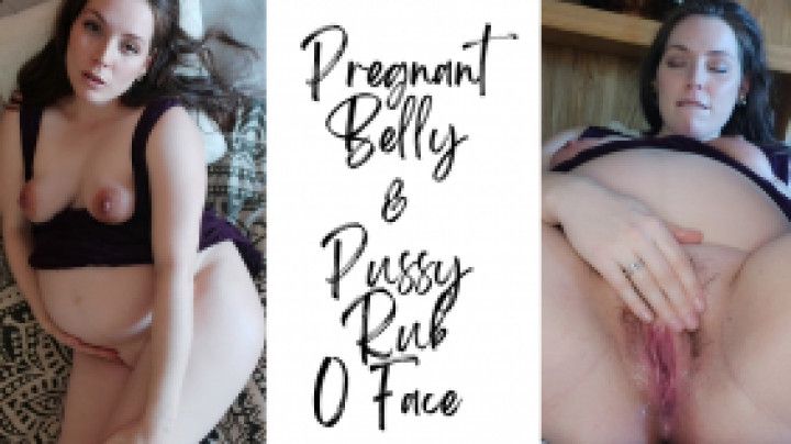 Pregnant Belly &amp; Pussy Rub O Face