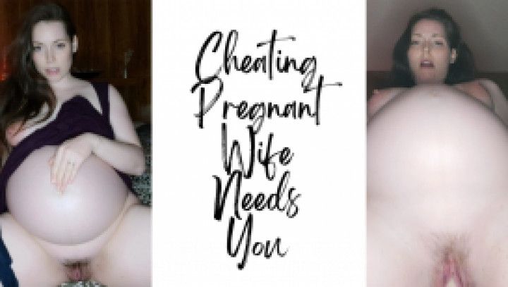 Cheating Pregnant Wife Needs You