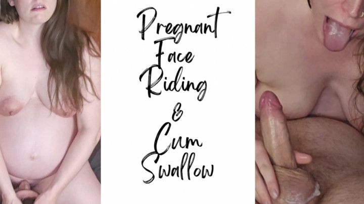 Pregnant Face Riding &amp; Cum Swallow