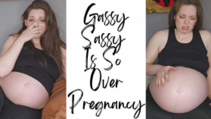 Gassy Sassy is So Over Being Pregnant