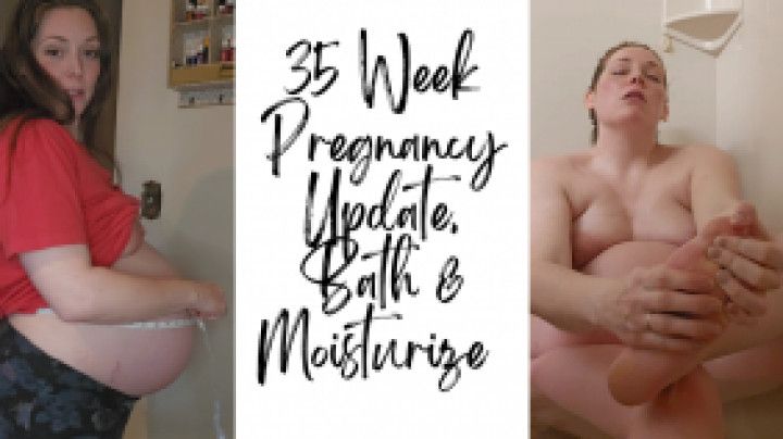 35 Weeks Pregnancy Update, Bath &amp; Lotion