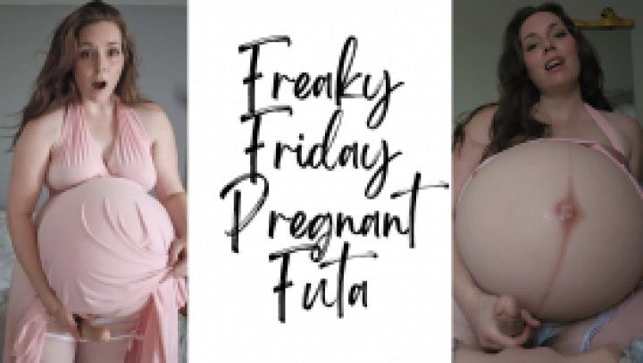 Freaky Friday Pregnant Futa