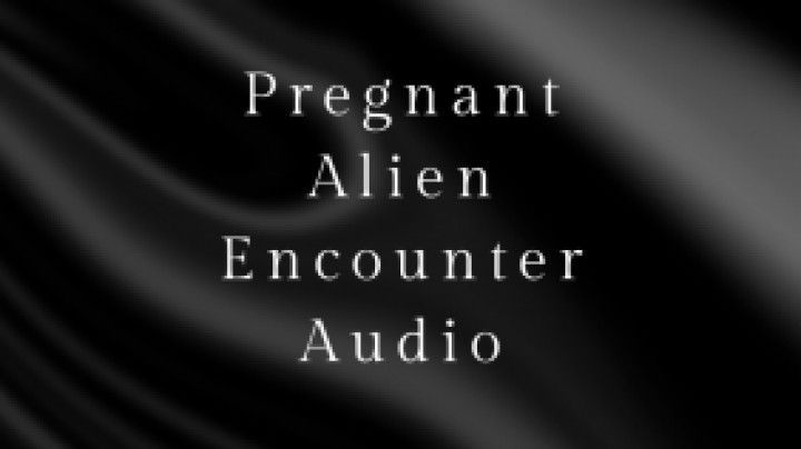 Pregnant Alien Encounter Audio