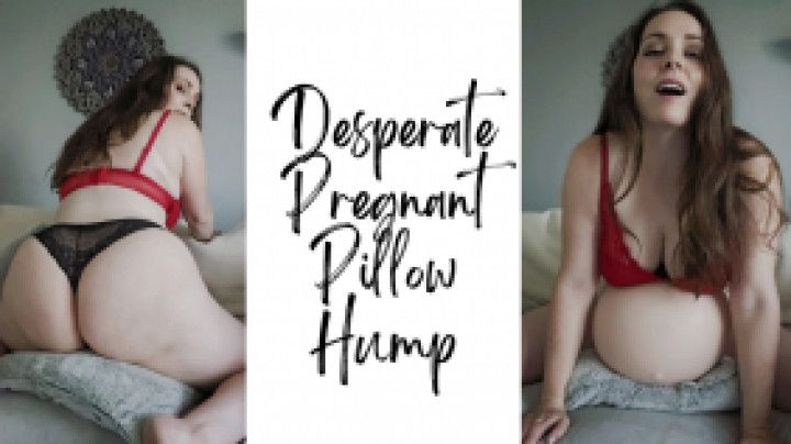 Desperate Pregnant Pillow Hump