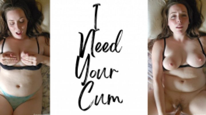 I Need Your Cum