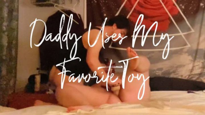 Daddy Uses My Favorite Toy On Me