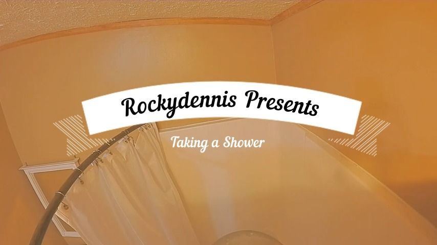 Rockydennis Presents Taking a Shower