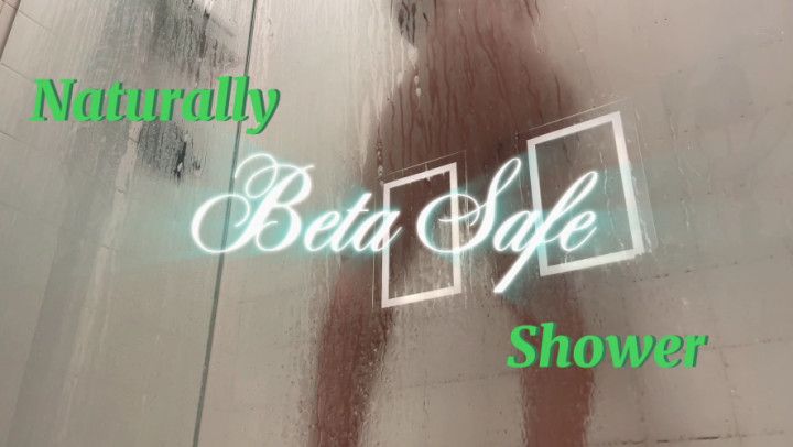 Naturally beta safe shower