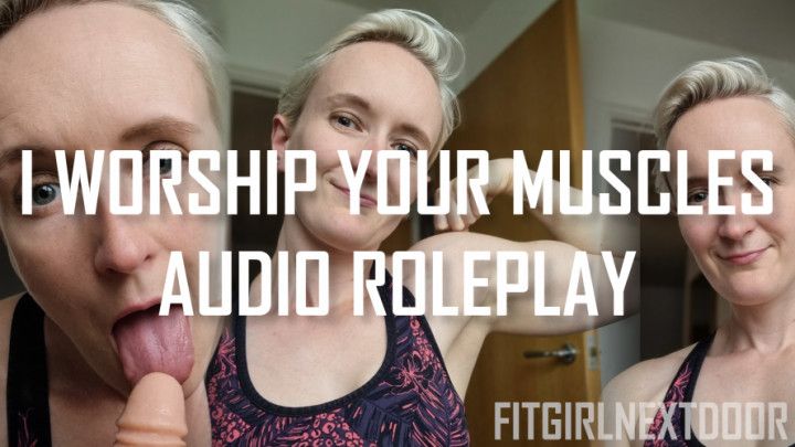 I Worship Your Muscles - Audio Roleplay