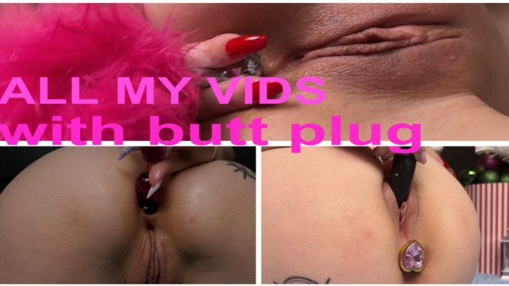 ALL MY VIDS WITH BUTT PLUG/PACK