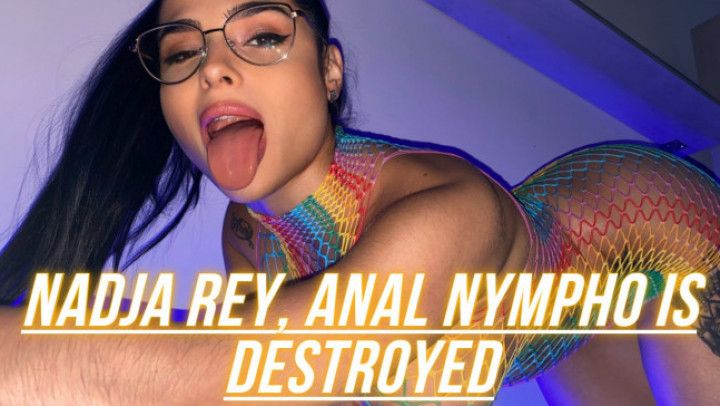 Nadja REY, ANAL NYMPHO is destroyed