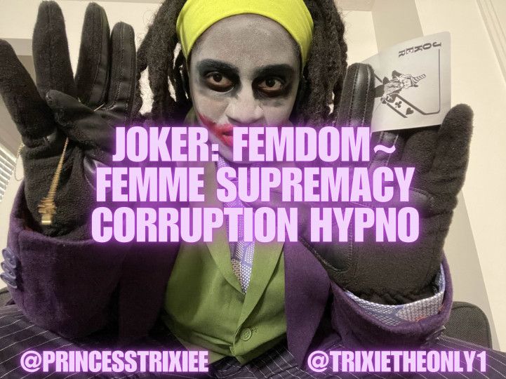 Joker: Femdom~ Femme Supremacy Corruption Mindfuck