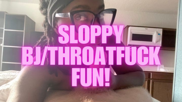 Sloppy BJ/Throatfuck Fun