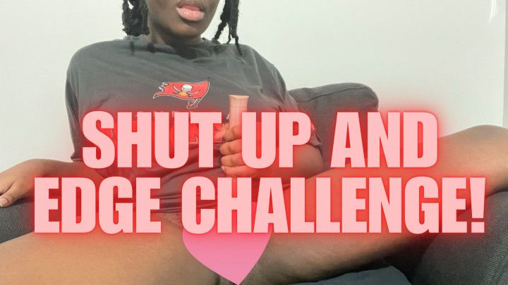 Shut Up and Edge Challenge