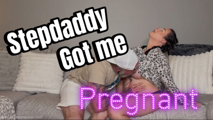 My Stepdaddy got me Pregnant