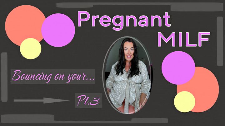 Pregnant MILF Bouncing on Your Cock Pt3