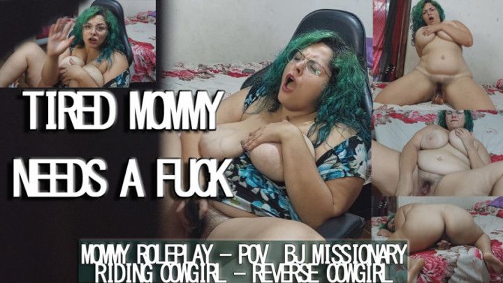 TIRED MOMMY NEEDS A FUCK