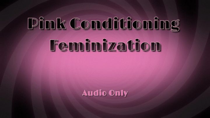 Pink Conditioning Feminization - Audio Only