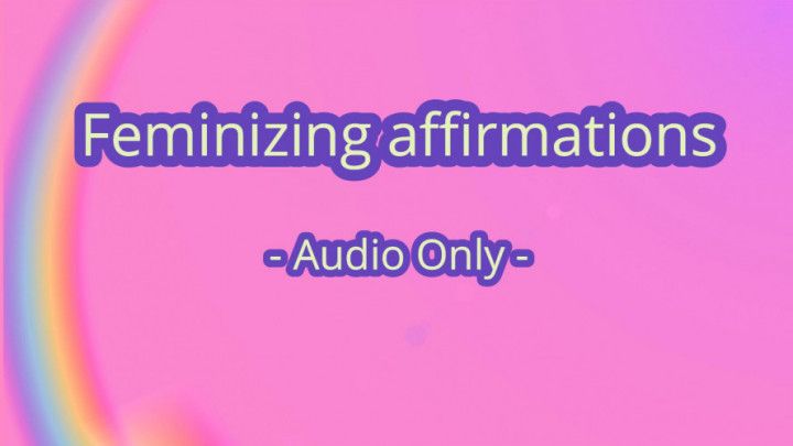 Feminizing affirmations - Audio Only