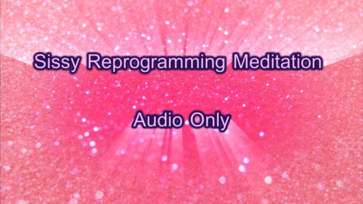 Sissy Reprogramming Meditation - Audio Only