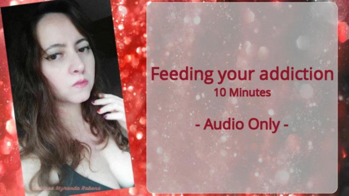 Feeding your addiction - Audio Only