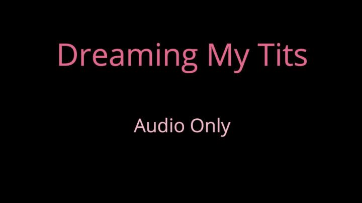 Dreaming my tits - Audio Only