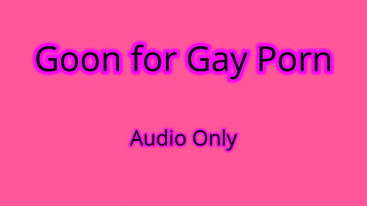 Goon For Gay Porn - Audio Only