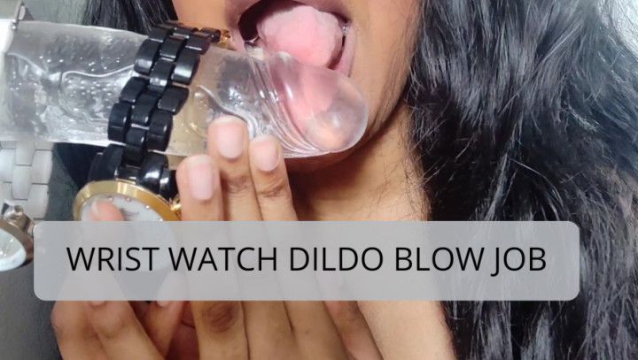 Wrist watch fetish - Dildo blow job
