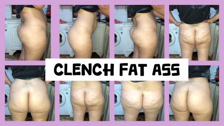 CLENCH FAT ASS