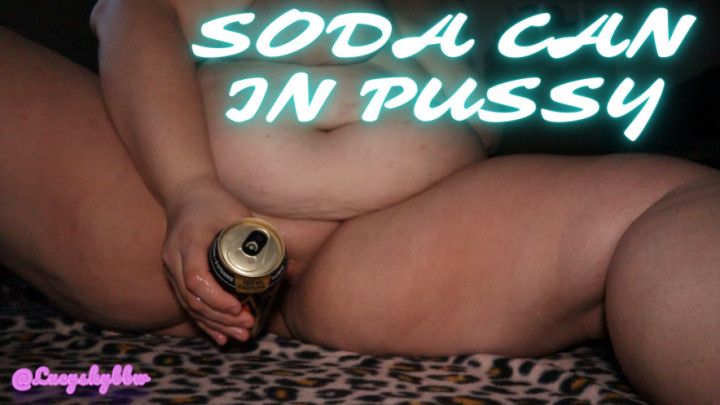 Soda Can Insertion BBW Pussy Play