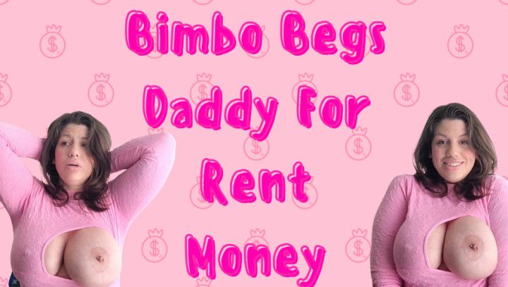 Bimbo Begs Daddy For Rent Money