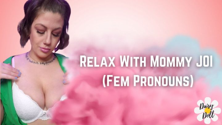 Relax With Mommy JOI FEM PRONOUNS