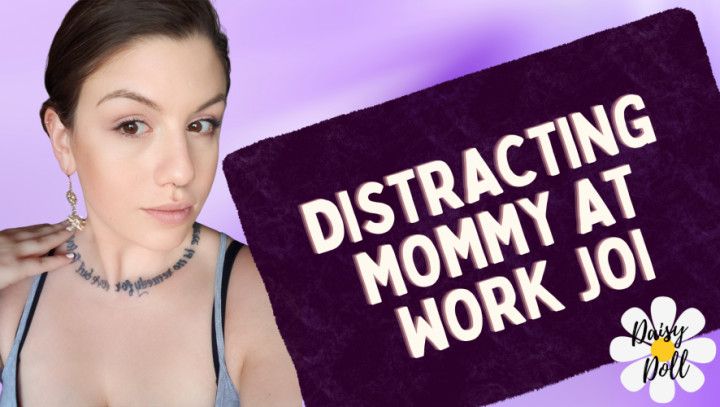 Distracting Mommy At Work JOI