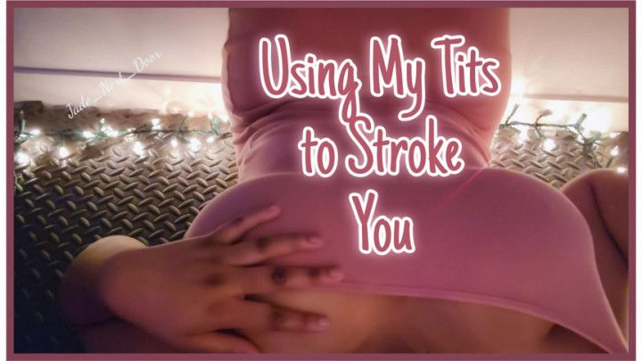 Using My Tits to Stroke You