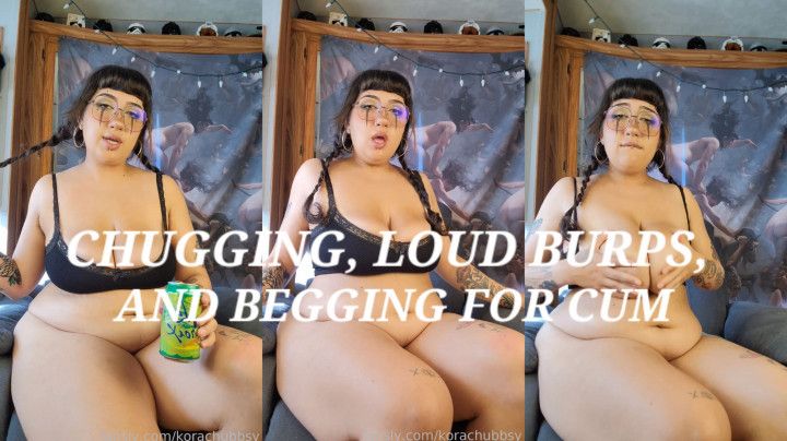 Loud Burps, Chugging, and Begging For Cum Burping BBW