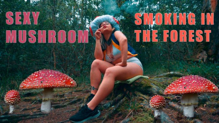 SEXY MUSHROOM SMOKING IN THE FOREST