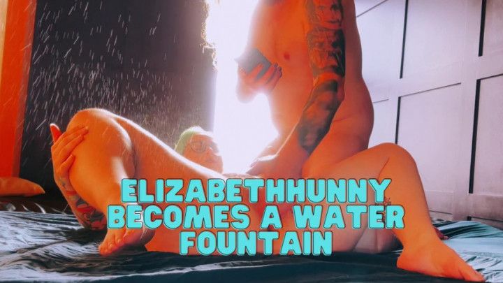 ElizabethHunny Becomes A Water Fountain